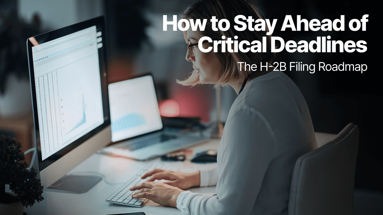 Lộ trình nộp hồ sơ H-2B – Làm thế nào để luôn đi trước các hạn chót quan trọng